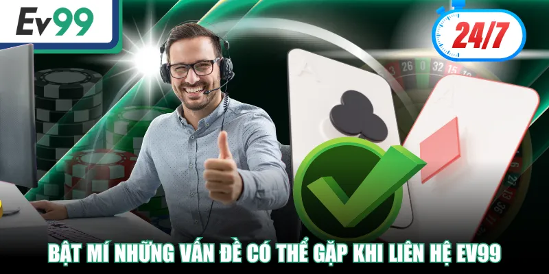 Liên Hệ EV99 Nhanh Chóng Qua 3 Kênh Hỗ Trợ 3 Bật mí những vấn đề có thể gặp khi liên hệ EV99